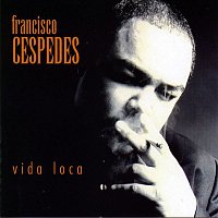 Francisco Cespedes – Vida loca