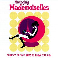 Různí interpreti – Swinging Mademoiselles - Groovy French Sounds from the 60s