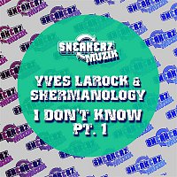 Yves La Rock & Shermanology – I Don't Know Pt. 1