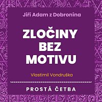 Jan Hyhlík – Vondruška: Jiří Adam z Dobronína. Zločiny bez motivu. Prostá četba MP3