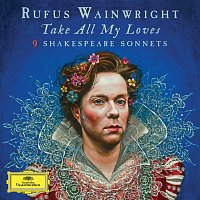 Rufus Wainwright – Take All My Loves - 9 Shakespeare Sonnets