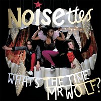 Noisettes – What's The Time, Mr. Wolf?