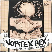Vortex Rex – Short Attention Span