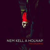 Tha Shudras – Nem kell a holnap