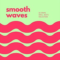 Arabella Sky, Yannis Benjamin, Noah Marquez, Tanya Orr, Connor LeBlanc – Smooth Waves: Ultimate Chill Beats Collection