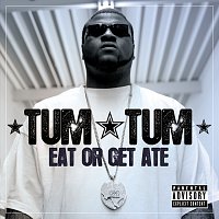 Tum Tum – Eat Or Get Ate