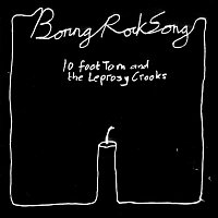 10 Foot Tom and the Leprosy Crooks – Boring Rock Song