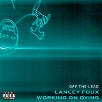 Working on Dying, Lancey Foux – Off the Lead