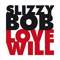Slizzy Bob – Love Will