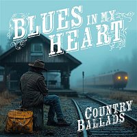 Various  Artists – Blues in My Heart: Country Ballads