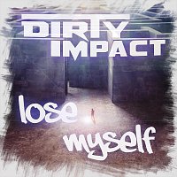 Dirty Impact – Lose myself
