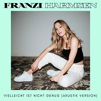Franzi Harmsen – Vielleicht ist nicht genug [Akustik Version]