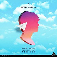 Hotel Garuda – Fixed On You (feat. Violet Days) [Remixes]