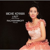 Michie Koyama – Liszt:Piano Sonata , Rachmaninoff:Preludes