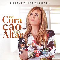 Shirley Carvalhaes – Meu Coracao é Teu Altar