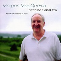 Morgan MacQuarrie, Gordon MacLean – Over The Cabot Trail