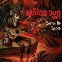 The Bloody Jug Band – Coffin Up Blood