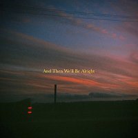 DWLLRS – And Then We'll Be Alright