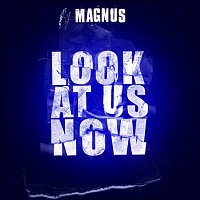 Magnus – Look At Us Now
