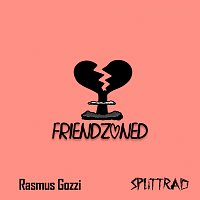 Rasmus Gozzi, Splittrad – Friendzoned