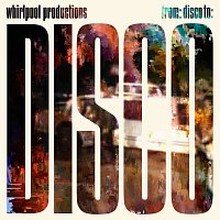 Whirlpool Productions – From: Disco To: Disco