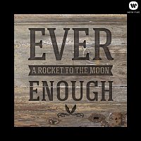 A Rocket To The Moon – Ever Enough