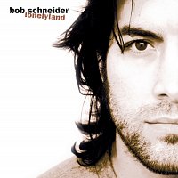 Bob Schneider – Lonelyland