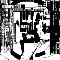 Underworld – Dubnobasswithmyheadman [20th Anniversary Remaster]