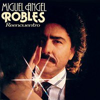 Miguel Angel Robles – Reencuentro