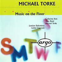 Michael Torke, Catherine Bott, Lothar Zagrosek, London Sinfonietta, Argo Band – Torke: Music On The Floor; 4 Proverbs; Monday & Tuesday