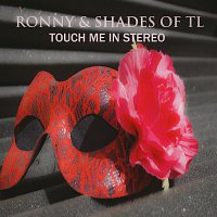 Shades of TL – Touch Me in Stereo