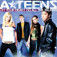 A*Teens – Let Your Heart Do All The Talking