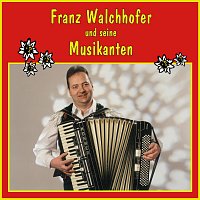 Franz Walchhofer – Franz Walchhofer und seine Musikanten