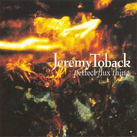 Jeremy Toback – Perfect Flux Thing