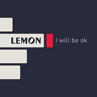 Lemon – I will be ok