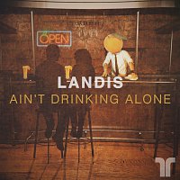 Landis – Ain't Drinking Alone