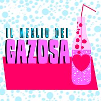 Gazosa – Il meglio dei Gazosa