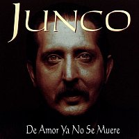 Junco – De Amor Ya No Se Muere
