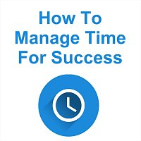 How to Manage Time for Success