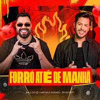 Baile do Ed, Matheus Moraes, Zn No Beat – Forro? Ate? de Manha?