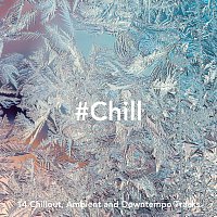 #Chill: 14 Chillout, Ambient and Downtempo Tracks