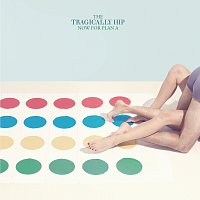 The Tragically Hip – Now For Plan A