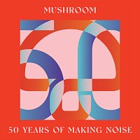 Přední strana obalu CD Mushroom: 50 Years of Making Noise [Reimagined]