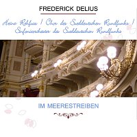 Heinz Rehfuss, Chor des Suddeutschen Rundfunks – Heinz Rehfuss / Chor des Suddeutschen Rundfunks / Sinfonieorchester des Suddeutschen Rundfunks play: Frederick Delius: Im Meerestreiben