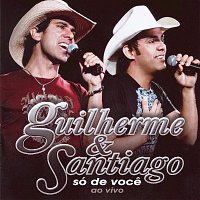 Guilherme & Santiago – Ao Vivo - Só De Voce