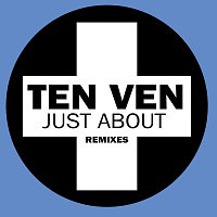 Ten Ven – Just About [Remixes]