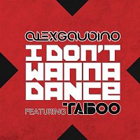 Alex Gaudino, Taboo – I Don't Wanna Dance