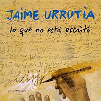 Jaime Urrutia – Lo que no esta escrito