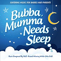 John Field – Bubba, Mumma Needs Sleep