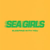 Sea Girls – Sleeping With You